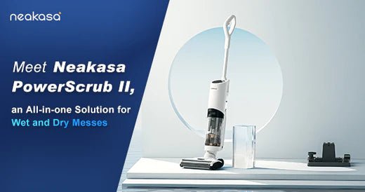 Meet Neakasa PowerScrub II, an All-in-one Solution for Wet and Dry Messes - Neakasa